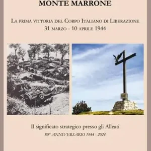Esclusivo Monte Marrone. La prima vittoria del Corpo Italiano di Liberazione 31 marzo - 10 aprile 1944