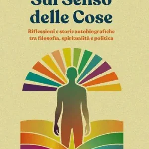 Sul senso delle cose. Riflessioni e storie autobiografiche tra filosofia, spiritualità e politica Spedizione Espresso