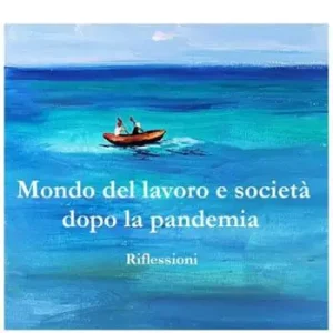 Mondo del lavoro e società dopo la pandemia. Riflessioni Promozione Esclusiva