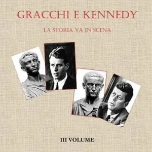 Professionale Gracchi e Kennedy. La storia va in scena. Vol. 3