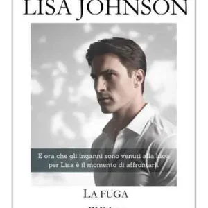 Lisa Johnson. La fuga. Vol. 3 Prezzo Scontato
