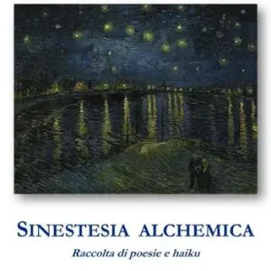 Sinestesia alchemica. Raccolta di poesie e haiku Super Prezzo