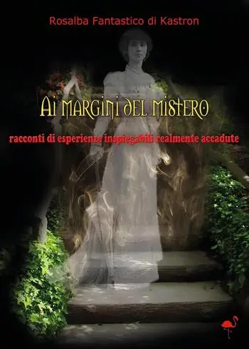Ai margini del mistero. Racconti di vicende inspiegabili realmente accadute Non Perdere