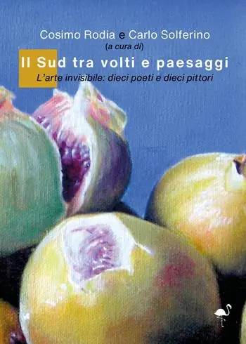 Il sud tra volti e paesaggi. L‘arte invisibile dieci poeti e dieci pittori Professionale