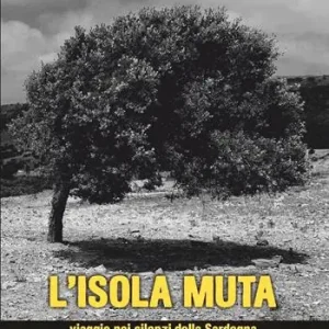 Prezzo Scontato L‘isola muta. Viaggio nei silenzi della Sardegna
