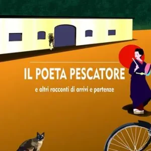Il poeta pescatore e altri racconti di arrivi e partenze Prezzo Scontato