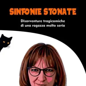 Sinfonie stonate. Disavventure tragicomiche di una ragazza molto seria Soddisfatti O Rimborsati