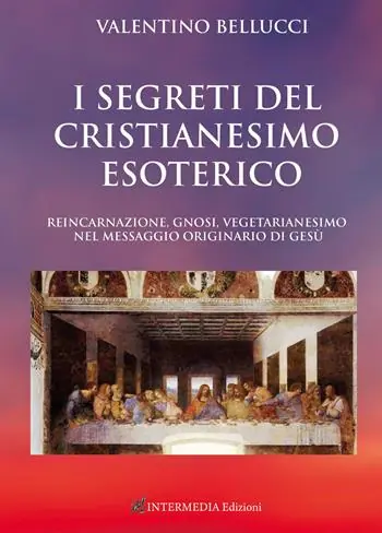 Offerta Lampo I segreti del Cristianesimo esoterico. Reincarnazione, gnosi, vegetarianesimo nel messaggio originario di Gesù