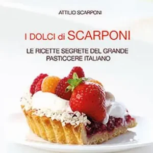 Quantità Limitata I dolci di Scarponi. Le ricette segrete del grande pasticcere italiano