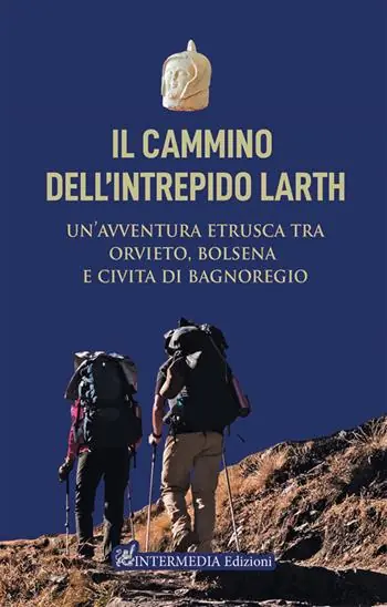 Il cammino dell‘intrepido Larth. Un’avventura etrusca tra Orvieto, Bolsena e Civita di Bagnoregio Prezzo Conveniente