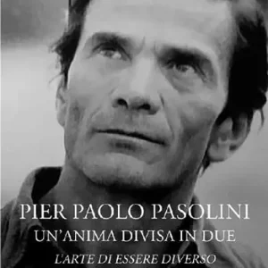 Pier Paolo Pasolini un‘anima divisa in due. L‘arte di essere diverso Compra Oggi Stesso