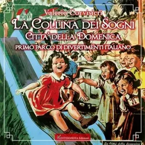 Subito Disponibile La collina dei sogni. Città della Domenica, primo parco di divertimenti italiano