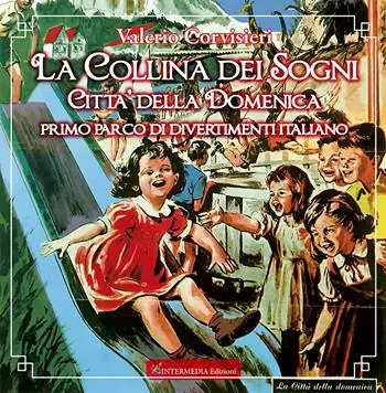 Subito Disponibile La collina dei sogni. Città della Domenica, primo parco di divertimenti italiano