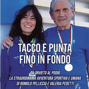 Tacco e punta fino in fondo. Da Orvieto al podio la straordinaria avventura sportiva e umana di Romolo Pelliccia e Valeria Pedetti Offerta Limitata