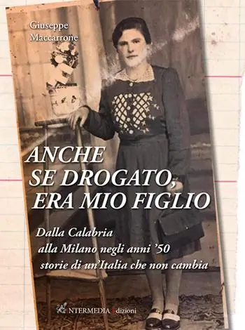 Anche se drogato, era mio figlio. Dalla Calabria alla Milano negli anni ‘50 storie di un‘Italia che non cambia Offerta Speciale