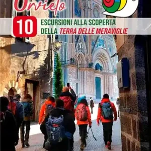 Direttamente Dal Produttore Destinazione Orvieto. 10 escursioni alla scoperta della terra delle meraviglie. Ediz. illustrata