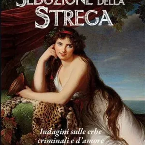 Ultima Occasione Seduzione della strega. Indagini sulle erbe criminali e d‘amore