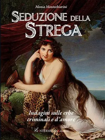 Ultima Occasione Seduzione della strega. Indagini sulle erbe criminali e d‘amore