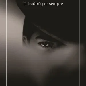 Offerta Ti tradirò per sempre