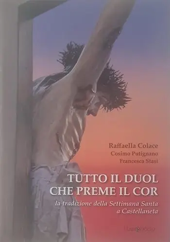 Super Prezzo Tutto il duol che preme il cor. La tradizione della Settimana Santa a Castellaneta