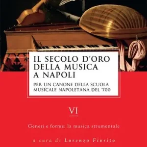 Il secolo d‘oro della musica a Napoli. Per un canone della Scuola musicale napoletana del ‘700. Vol. 6 Generi e forme la musica strumentale Occasione