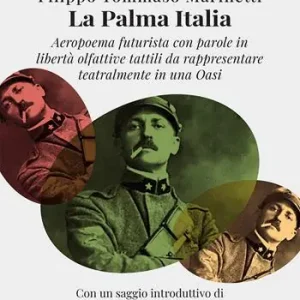 Bestseller La palma Italia. Aeropoema futurista con parole in libertà olfattive tattili da rappresentare teatralmente in una oasi