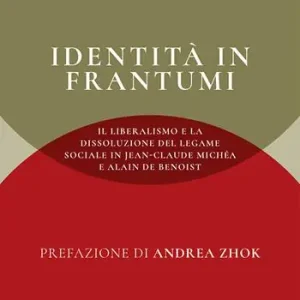 Identità in frantumi. Il liberalismo e la dissoluzione del legame sociale in Jean-Claude Michéa e Alain de Benoist Offerta Del Giorno