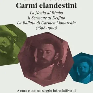 Pagamento Sicuro Carmi clandestini. La nenia al bimbo-Il sermone al delfino-La ballata di Carmen Monarchia (1898-1900)