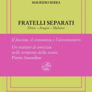 Compra Online Fratelli separati. Drieu-Aragon-Malraux. Il fascista, il comunista, l‘avventuriero. Ediz. numerata