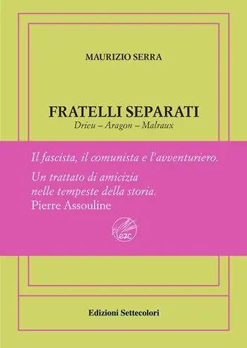 Compra Online Fratelli separati. Drieu-Aragon-Malraux. Il fascista, il comunista, l‘avventuriero. Ediz. numerata