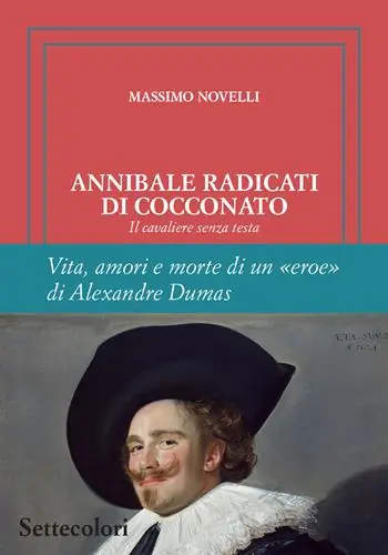 Annibale Radicati di Cocconato. Il cavaliere senza testa. Vita, amori e morte di un «eroe» di Alexandre Dumas. Ediz. limitata Nuovo Arrivo