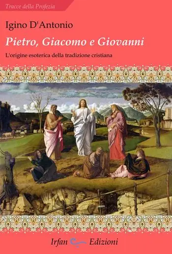 Pietro, Giacomo e Giovanni. L‘origine esoterica della tradizione cristiana Consegna Rapida