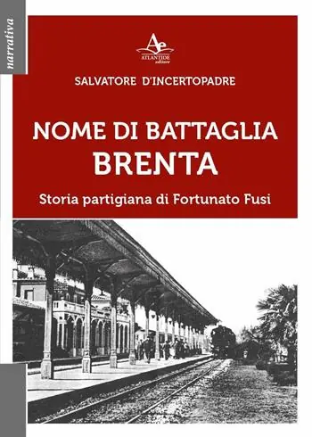 Nuovo Arrivo Nome di battaglia Brenta. Storia partigiana di Fortunato Fusi