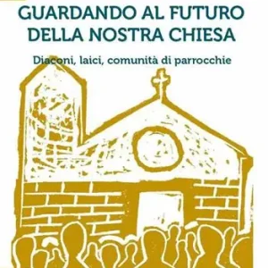 Guardando al futuro della nostra chiesa. Diaconi, laici, comunità di parrocchie Di Tendenza