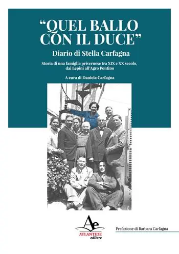 Scelto Dai Clienti «Quel ballo con il duce». Diario di Stella Carfagna. Storia di una famiglia privernese tra XIX e XX secolo, dai Lepini all‘Agro pontino
