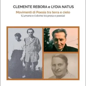 Quantità Limitata Clemente Rebora e Lydia Natus. Movimenti di poesia tra terra e cielo. (L’umano e il divino tra prosa e poesia)