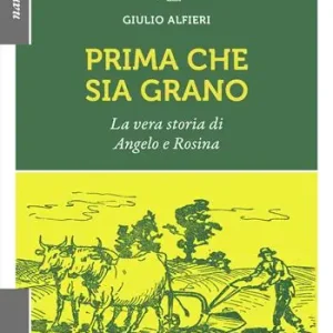 Occasione Imperdibile Prima che sia grano. La vera storia di Angelo e Rosina