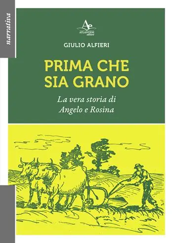 Occasione Imperdibile Prima che sia grano. La vera storia di Angelo e Rosina
