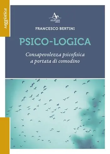 Psico-logica. Consapevolezza psicofisica a portata di comodino Soddisfatti O Rimborsati