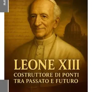 Leone XIII. Costruttore di ponti tra passato e futuro Ultime Pezzi