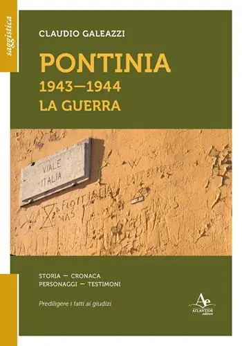 Saldi Pontinia 1943-1944. La guerra. Storia cronaca personaggi testimoni
