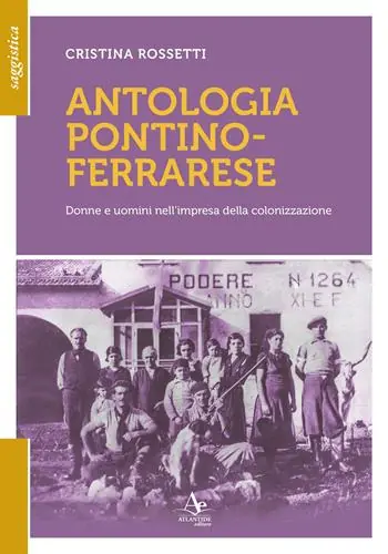 Prezzo Ridotto Antologia pontino-ferrarese. Donne e uomini nell‘impresa della colonizzazione
