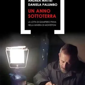 Acquista Ora Un anno sottoterra. La lotta di Giampiero Pinna nella miniera di Monteponi