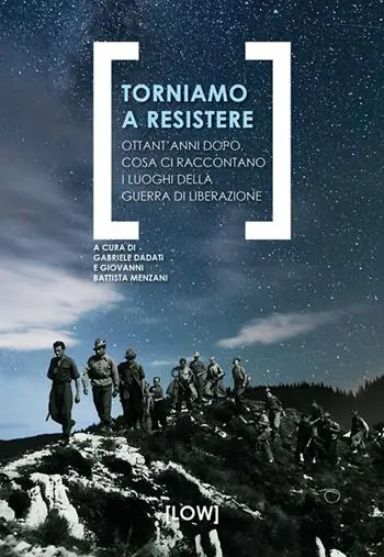 Torniamo a resistere. Ottant’anni dopo, cosa ci raccontano i luoghi della guerra di liberazione Nuovo Arrivo