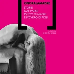 Onoralamadre. Storie dal Paese ricco di madri e povero di figli Reso Gratuito