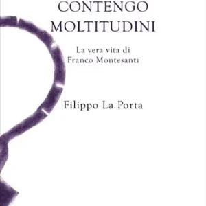 Contengo moltitudini. La vera vita di Franco Montesanti Spedito Oggi