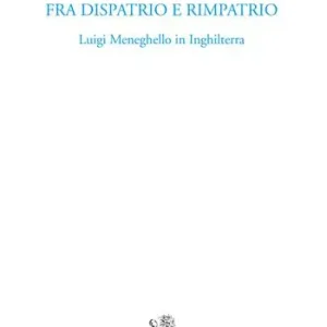 Fra dispatrio e rimpatrio. Luigi Meneghello in Inghilterra Offerta Speciale