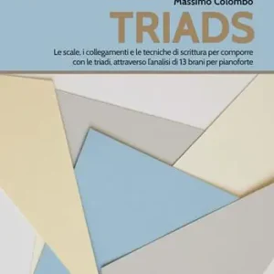 Triads. Le scale, i collegamenti e le tecniche di scrittura per comporre con le triadi, attraverso l’analisi di 13 brani per pianoforte Miglior Prezzo