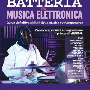 Compra Adesso Batteria & musica elettronica. Guida definitiva ai ritmi della musica contemporanea