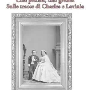 Così piccoli, così grandi. Sulle tracce di Charles e Lavinia Offerta Limitata